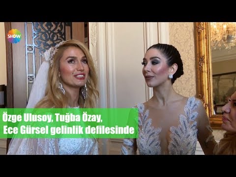 Özge Ulusoy, Tuğba Özay, Ece Gürsel gelinlik defilesinde