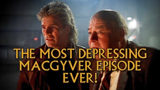 The Most Depressing MacGyver Episode Ever!