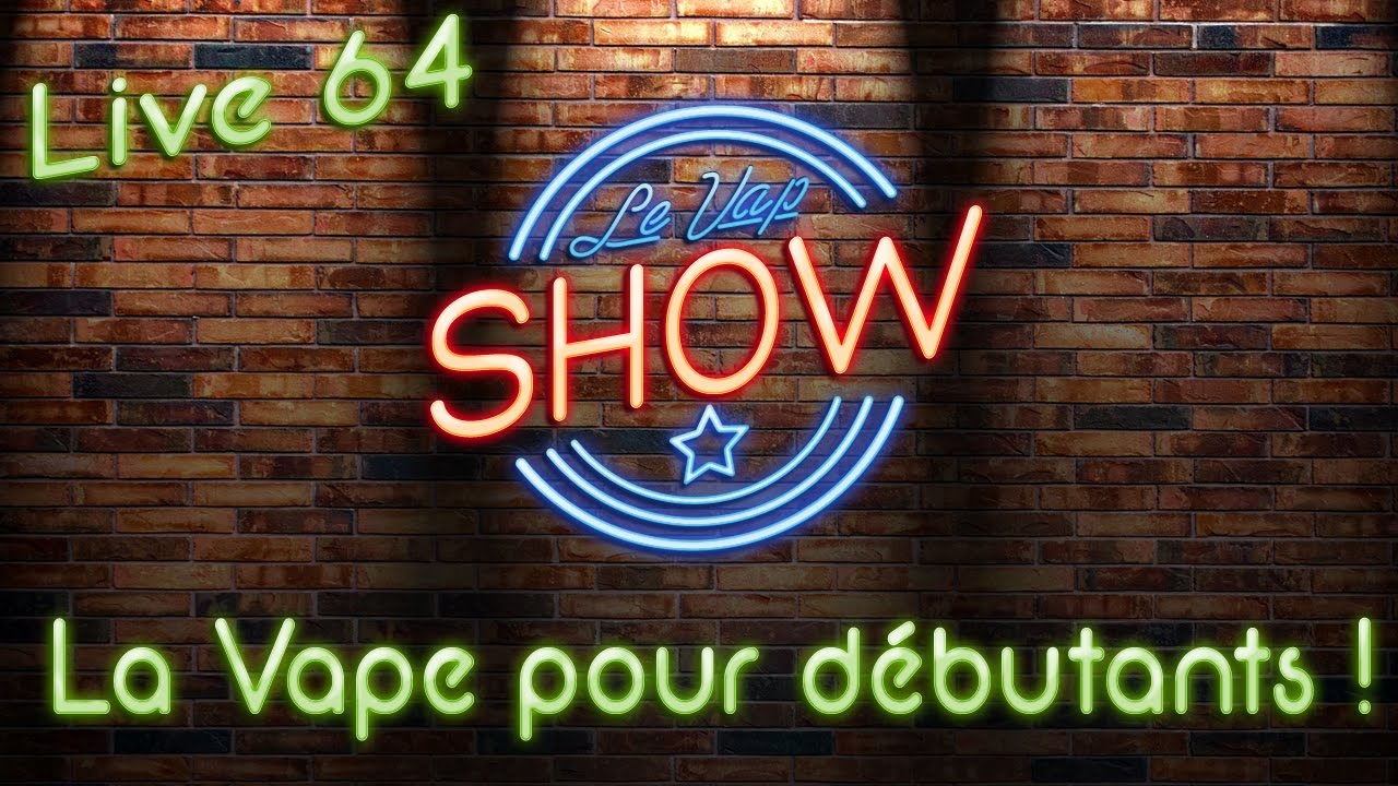 Le Vap Show #64 - La Vape pour débutants !