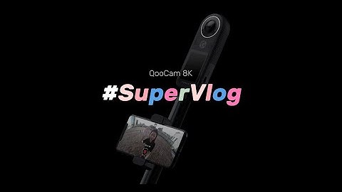 Introduce SuperVlog from QooCam8k
