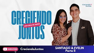 💖Santiago y Evelin - Historia de amor parte 2 - Creciendo Juntos