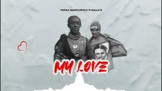 papaa makolokolo ft kala b my love