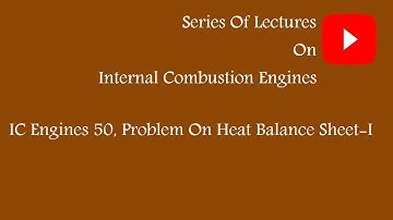 IC Engines 50, problem on Heat Balance Sheet of an Engine-I