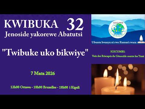 KWIBUKA 32 Jenoside yakorewe Abatutsi: "TWIBUKE UKO BIKWIYE". - YouTube