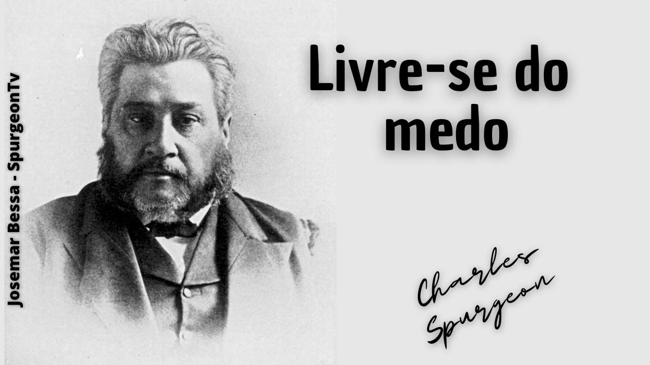 Livre-se do medo  | C. H. Spurgeon ( 1834 - 1892 )