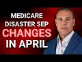 Medicare Disaster SEP Usage Changes Coming April 1, 2025: What Agents Need to Know!