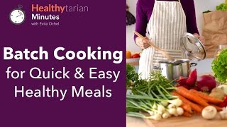 Batch Cooking for Quick &amp; Easy Healthy Meals (Healthytarian Minutes ep. 34)