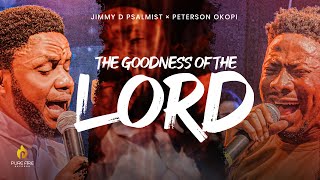 THE GOODNESS OF THE LORD | JIMMY D PSALMIST × PETERSON OKOPI