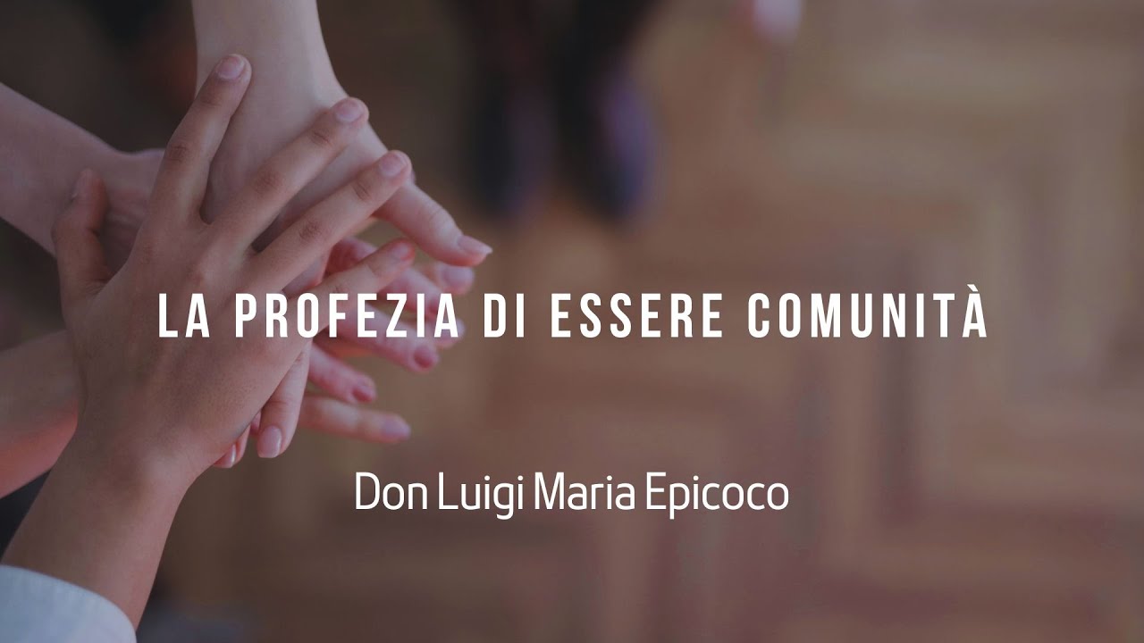 La profezia di essere Comunità- Don Luigi Maria Epicoco