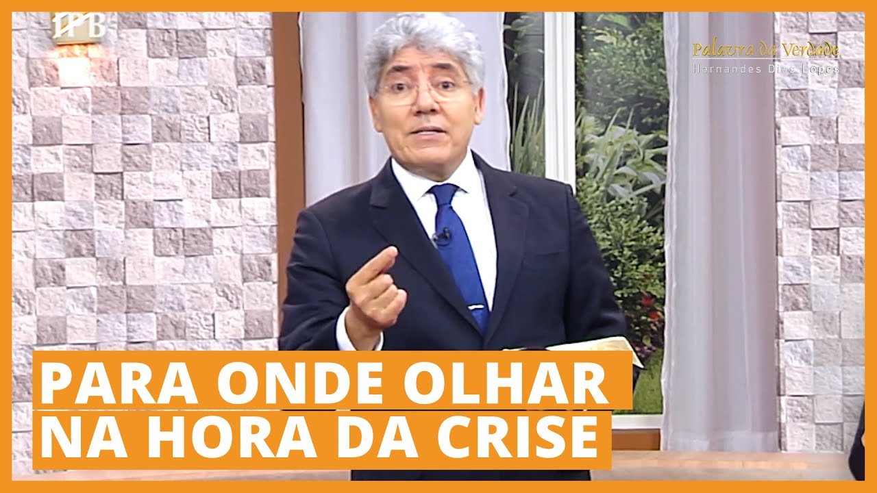 PARA ONDE OLHAR NA HORA DA CRISE - Hernandes Dias Lopes