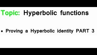 AS/A-Level Maths Hyperbolic functions - Proving a Hyperbolic identity PART 3