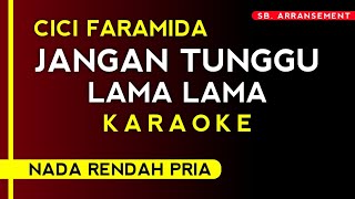 JANGAN TUNGGU LAMA LAMA - CICI FARAMIDA (Karaoke Nada Rendah Pria)