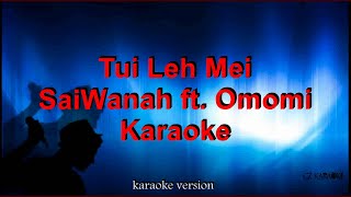 Saiwanah Ft Omomi  Tui Leh Mei Karaoke  