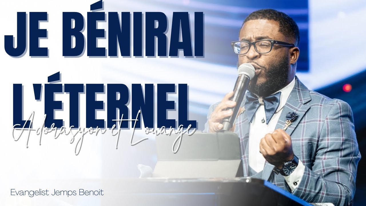 Adorasyon Et Louange - Je Benirai L’eternel, Espere An Dieu, Mwen Gen Yon Zye | Evang. Jemps Benoit