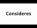 How To Pronounce Consideres How To Pronounce Consideres