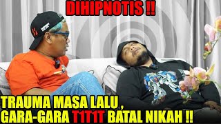 DIHIPNOTIS ‼ TRAUMA MASA LALU , GARA-GARA T1T1T BATAL NIKAH ‼