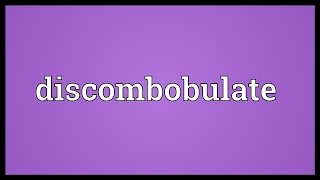 Discombobulate Meaning