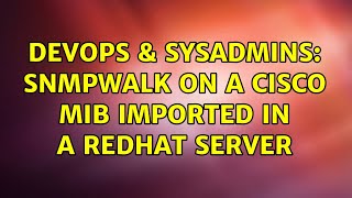 DevOps & SysAdmins: snmpwalk on a Cisco MIB imported in a Redhat server