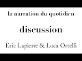 la narration du quotidien, Discussion, Eric Lapierre & Luca Ortelli