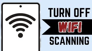 How To Turn Off WIFI Scanning Android