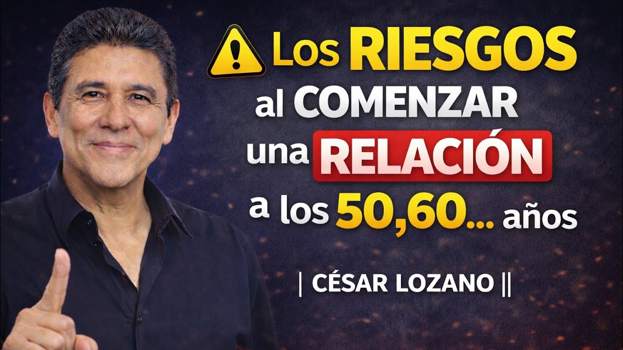 Los RIESGOS al COMENZAR una RELACIÓN a los 50,60... años || César Lozano