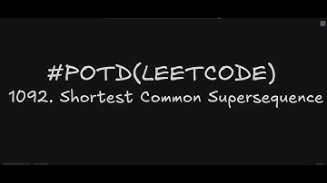 1092. Shortest Common Supersequence  | Leetcode Daily Challenge | Easily Explained | Using DP table