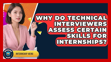 Why Do Technical Interviewers Assess Certain Skills For Internships? - Internship Hero