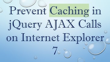 Prevent Caching in jQuery AJAX Calls on Internet Explorer 7