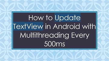 How to Update TextView in Android with Multithreading Every 500ms