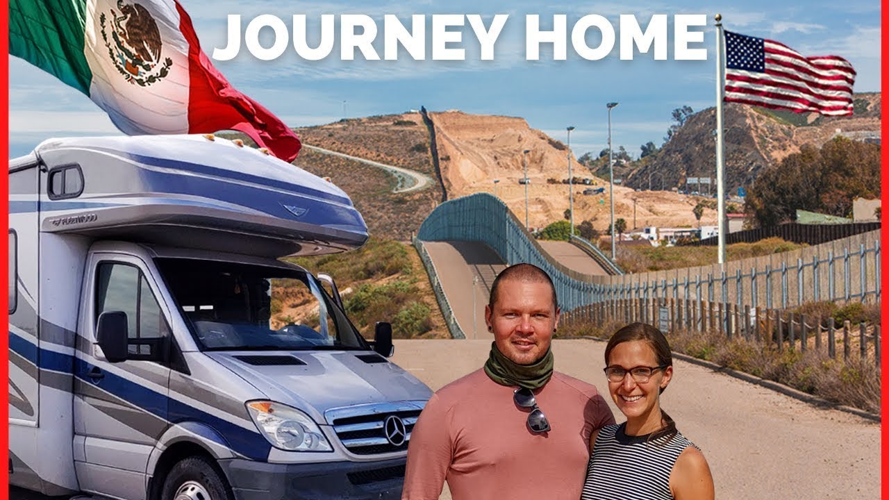 We’re Back! Crossing the US Mexico Border after 11 months RVing Mexico