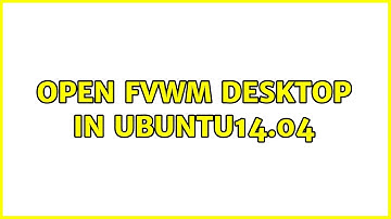 Ubuntu: open fvwm desktop in ubuntu14.04