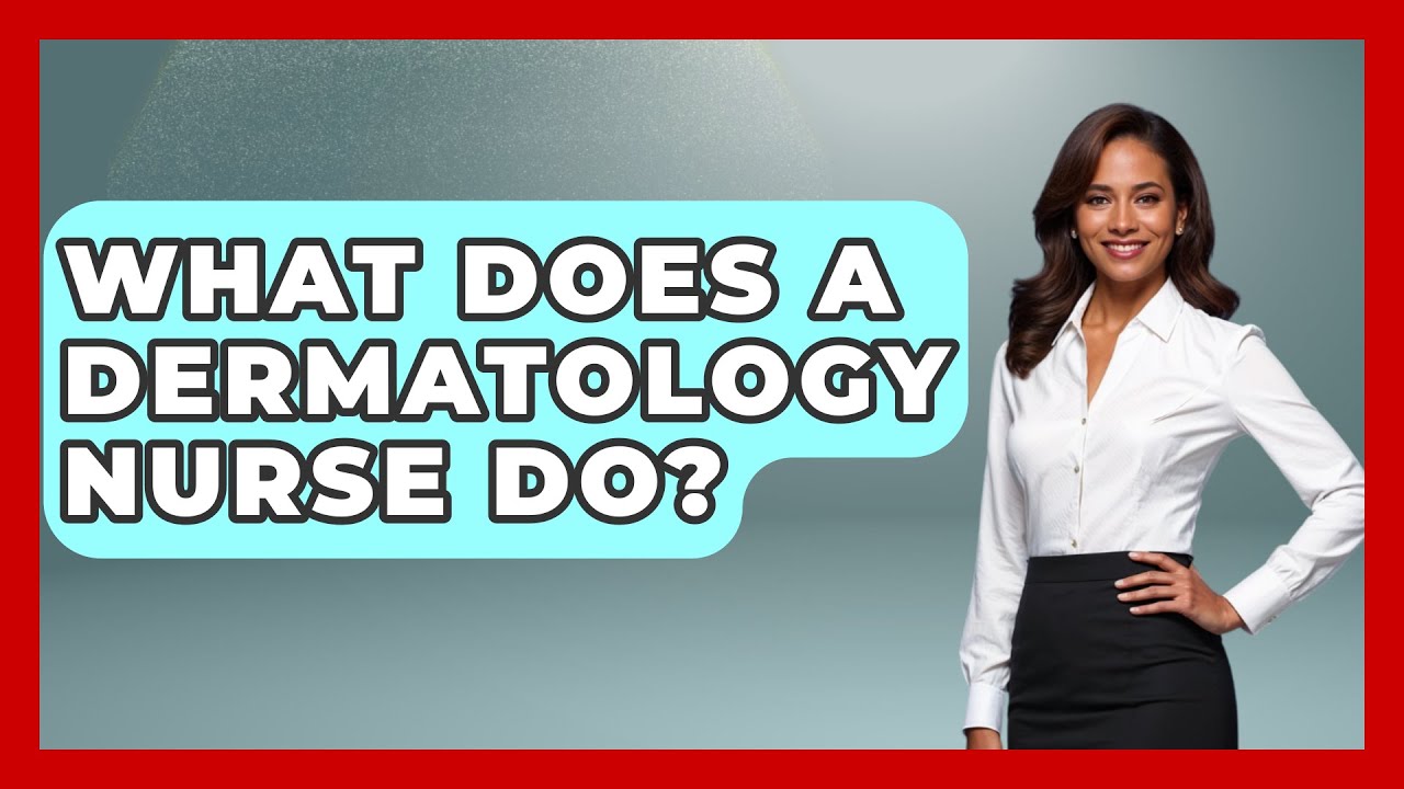 What Does A Dermatology Nurse Do? - Nursing Knowledge Exchange