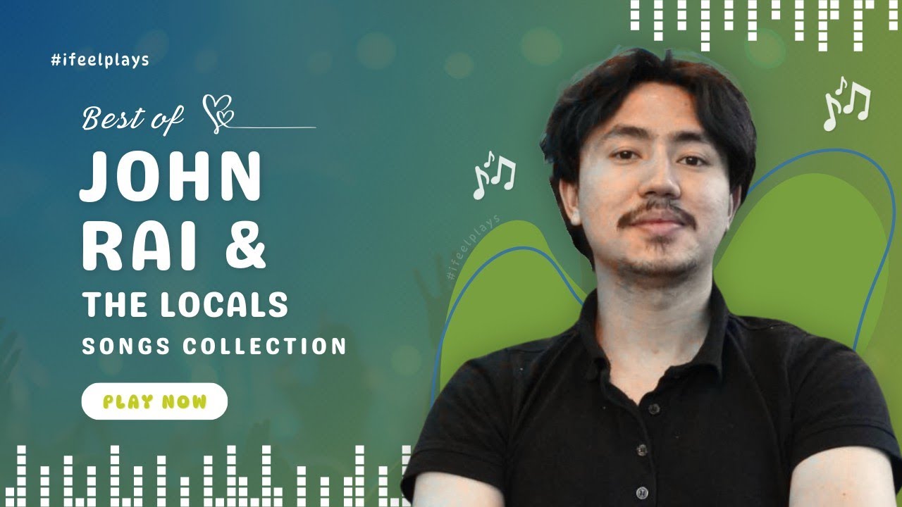 John Chamling Rai Best Songs Collection • John & The Locals ...