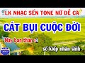 Karaoke Liên Khúc Nhạc Sến Tone Nữ Dễ Ca | Cát Bụi Cuộc Đời | Nhật Ký Đời Tôi