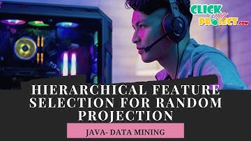 JAVA Data Mining Project Hierarchical Feature Selection for Random Projection ClickMyProject