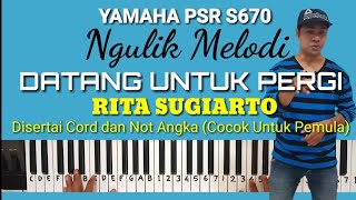 Ngulik Melodi Datang Untuk Pergi  Rita Sugiarto cord Lirik Dan Not Angka Yamaha Psr S670