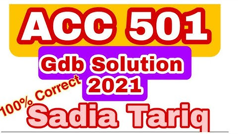 ACC 501 GDB Solution 2021 with Sadia Tariq