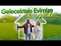 Gelecekteki Evimize Hoş Geldiniz