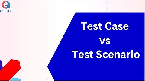 Test Case vs Test Scenario