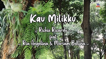Richie Ricardo feat Ria Angelina & Meriam Bellina - Kau Milikku (Official Lyric Video)