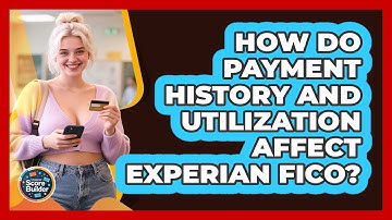 How Do Payment History And Utilization Affect Experian FICO? - Student Score Builder