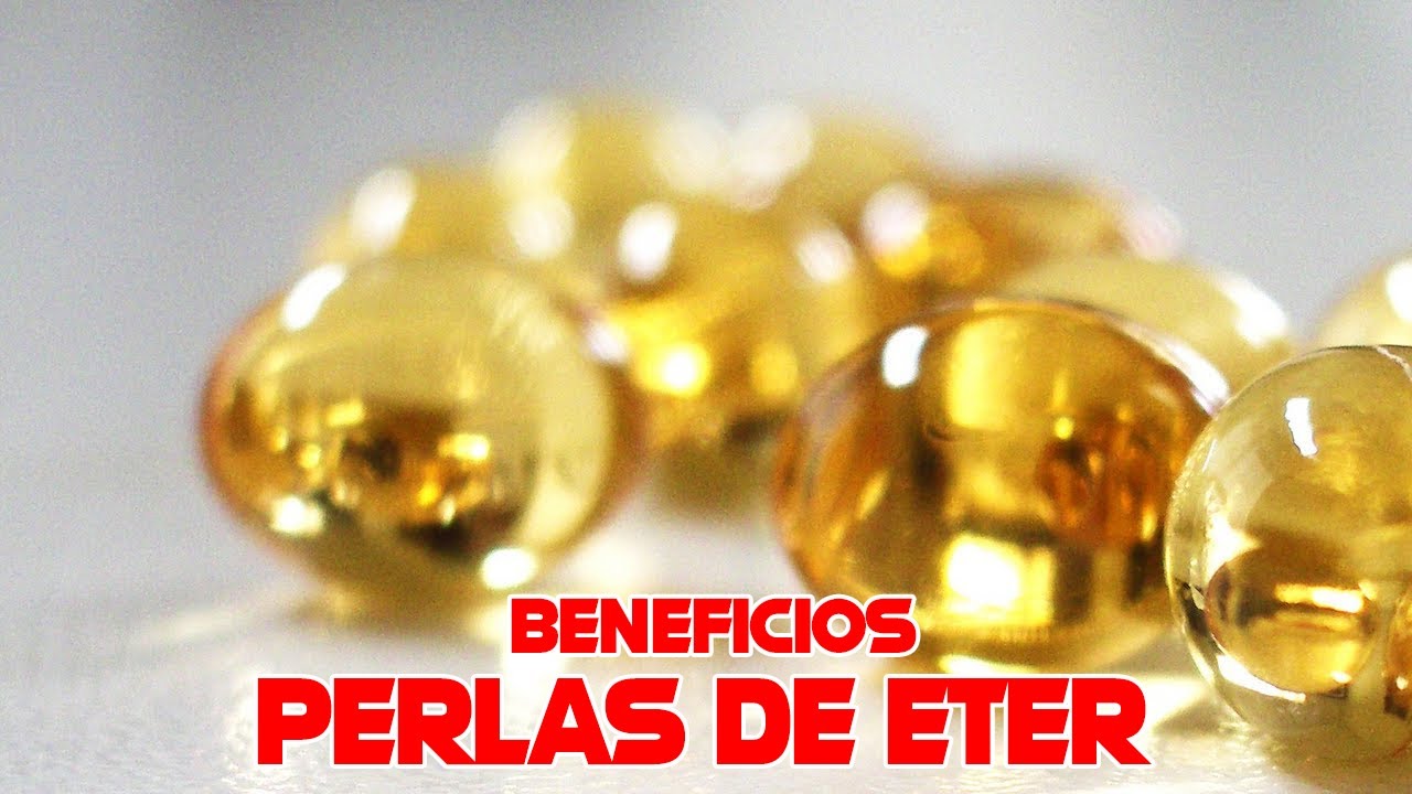 Perlas De Eter Beneficios para la salud YouTube Perlas De Eter Beneficios para la salud YouTube