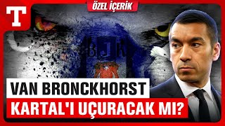 Van Bronckhorst Adım Adım Beşiktaşa İşte Hollandalı Teknik Direktörün Analizi - Türkiye Gazetesi