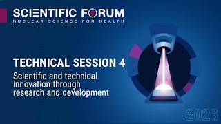 ScientificForum2026 Technical Session 4   Scientific and technical innovation through research   and @IAEAvideo