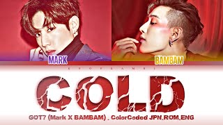 GOT7 (갓세븐) - ''COLD'' Lyrics歌詞 (Color_Coded_JPN_ROM_ENG) [한글자막] (BamBam & Mark Tuan)