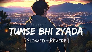 Tumse Bhi Zyada (Slowed   Reverb) | Ariji Singh | Ahan Shetty, Tara Sutaria | Ashikfx