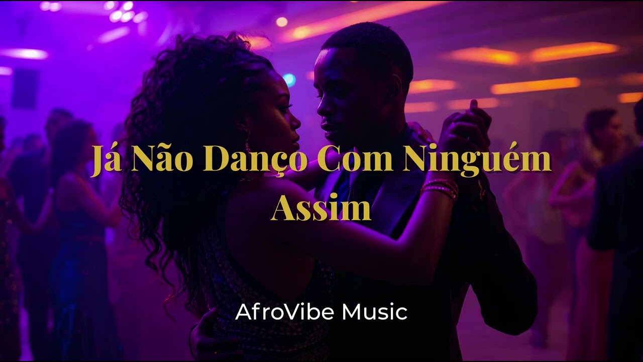 Já Não Danço Com Ninguém Assim – Kizomba Romântica (AfroVibe Music)