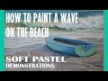 How to Paint a Wave on the Beach - Soft Pastel Demonstration