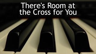 There's Room at the Cross for You - piano instrumental hymn with lyrics chords