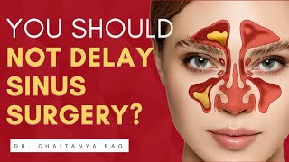 10 Reasons Not To Delay Sinus Surgery | Dr. Chaitanya Rao by Sinus Doctor 26,875 views 1 year ago 9 minutes, 27 seconds